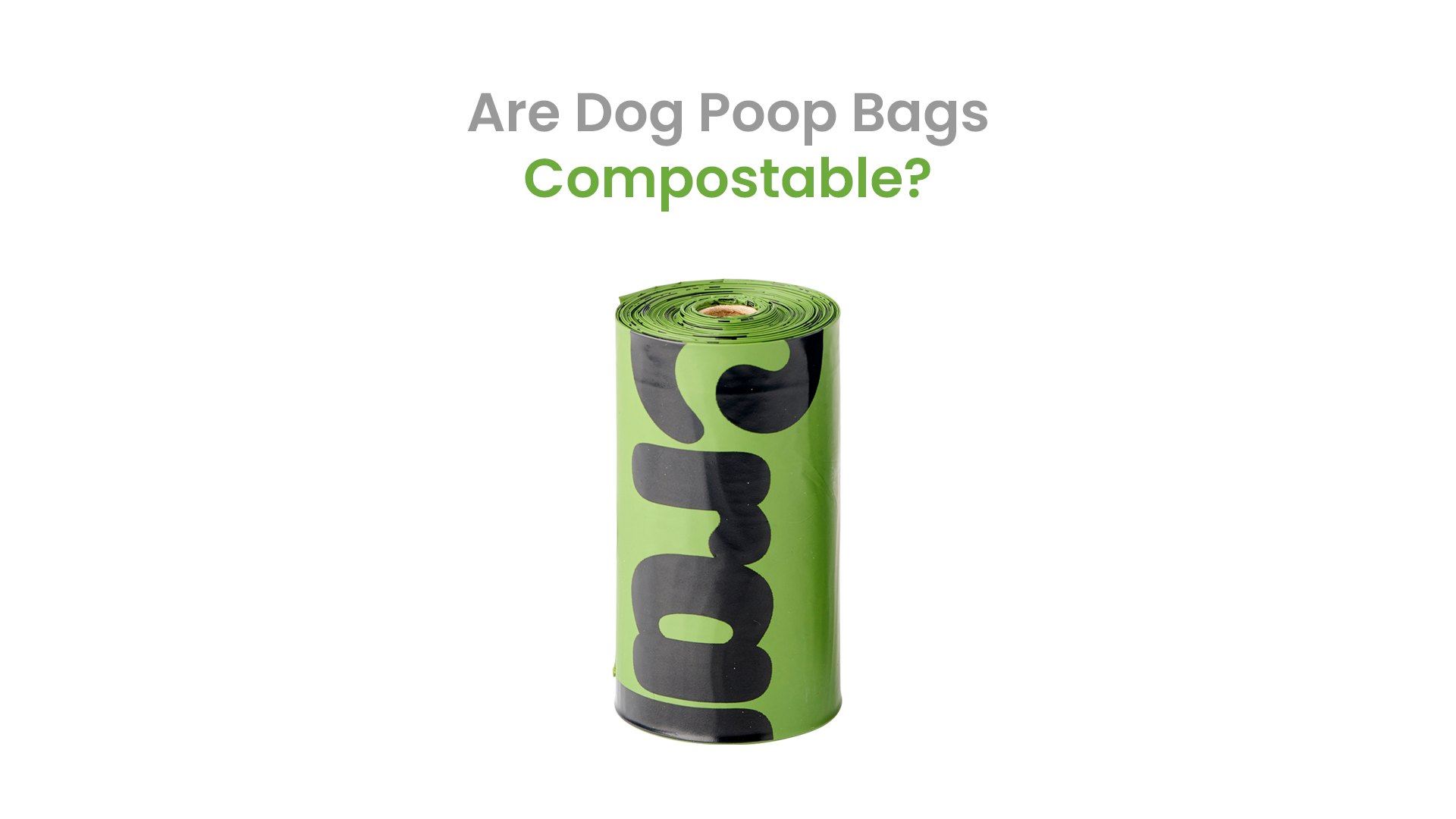 Image of a dog poop bag with the words Are Dog Poop Bags Compostable? above it